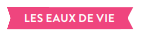 EAU DE VIE